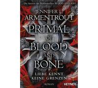 Primal of Blood and Bone - Liebe kennt keine Grenzen Roman - Jennifer L. Armentrout - Heyne Verlag - ebook (ePub) - Livre