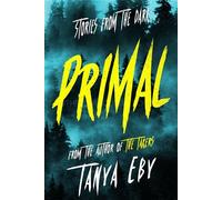 Primal : Stories from the Dark - Tanya Eby - Blunder Woman Productions - ebook (ePub) - Livre