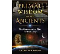 Primal Wisdom of the Ancients by Laird Scranton Laird Scranton (Auteur)