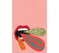 Primalbranding: Create Zealots for Your Brand, Your Company, and Your Future-