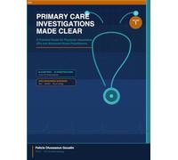 Primary Care Investigations Made Clear: A Practical Guide for Physician Associates, GPs and Advanced Nurse Practitioners