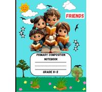 Primary Composition Notebook: A Friends Edition of Draw and Write Journal For Grade K-2 Using Picture Space and Dotted Midline