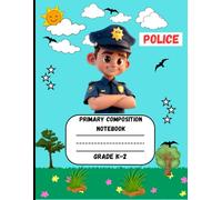 Primary Composition Notebook: A Police Edition of Draw and Write Journal For Grade K-2 Using Picture Space and Dotted Midline