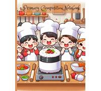 Primary Composition Notebook: Cooking Fun with Friends: Draw and Write Story Journal for Kids Who Love Cooking and Teamwork