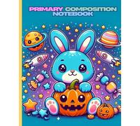 Primary Composition Notebook: Cute Pumpkin Bunny Space Adventure Journal for Kids: Adorable Halloween Bunny Writing Book with Candy, Rockets, and ... Elementary Students, 7.5 x 9.25 in, 100 Pages