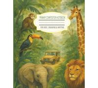 Primary Composition Notebook: For Kids | Drawing & Writing: Safari-inspired Design| Grades K - 4 | Draw & Write Journal | Dotted Midline |Space for ... | 111 Pages - Includes 'This book Belongs To'