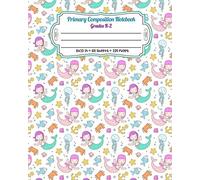 Primary Composition Notebook Grades K-2: Full Page Handwriting Practice Paper With Dashed Midline Mermaid, Crab And Octopus Pattern (Mermaid Primary Composition Notebook)
