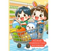 Primary Composition Notebook: Grocery Adventure: Fun Draw and Write Journal for Kids Who Love Shopping, Food, and Everyday Adventures