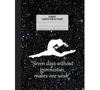 Primary Composition Notebook: GymnasticsRuled Journal For Grades K-2 With Dotted Midline And Picture Space Kindergarten Writing Journal (Draw & Write Exercise Books)