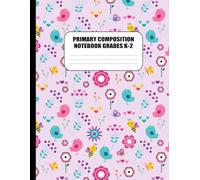 Primary Composition Notebook K-2 Handwriting Practice Book for Kids: 120 Pages | 8.5 x 11 Inches | Wide Ruled Notebook with Drawing Space for Kindergarten and Early Elementary,girls,gift,scool