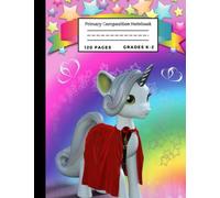Primary Composition Notebook K-2: Unicorn Primary Composition Notebook With Picture Space / Grades K-2 Kindergarten Writing Journal ,(Draw & Write Exercise Books),( Notebook Unicorn Cover)