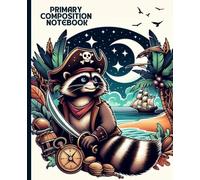 Primary Composition Notebook: Pirate Raccoon Adventure Under the Moon - Fun Writing Journal for Kids: Whimsical Night Voyage with a Brave Raccoon - ... for Young Explorers, 7.5 x 9.25 in, 100 Pages