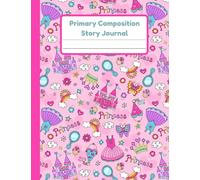 Primary Composition Story Journal: Princess Handwriting Practice Paper With Dotted Mid Line And Drawing Space For Grades K-2 | 120 Pages | 8.5 x 11 In