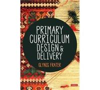 Primary Curriculum Design and Delivery by Glynis Frater Glynis Frater (Auteur)