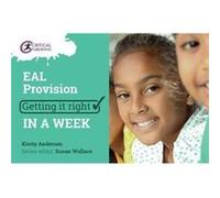 Primary EAL Provision Getting it Right in a Week by Kirsty Anderson Inconnu (Auteur)
