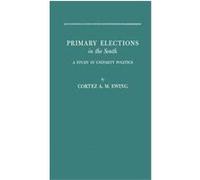 Primary Elections in the South Cortez Arthur Milton Ewing (Auteur)