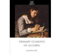 Primary Elements of Algebra: Ray's Elementary Algebra