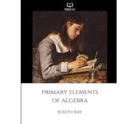 Primary Elements of Algebra: Ray's Elementary Algebra