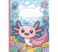 Primary Journal K-2 | Axolotl Ocean Adventure (8.5 x 11): Draw and Write NoteBook for Kids | Handwriting Practice for Kindergarten & Elementary