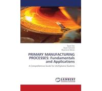 PRIMARY MANUFACTURING PROCESSES: Fundamentals and Applications: A Comprehensive Guide for UG/Diploma Students