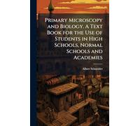 Primary Microscopy and Biology. A Text Book for the Use of Students in High Schools, Normal Schools and Academies