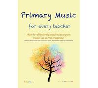 Primary Music for every teacher: How to effectively teach classroom music as a non-musician. Lesson ideas linked to 6 curriculum areas, without the need for instruments