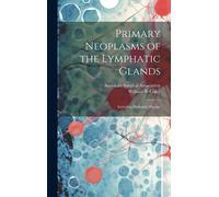 Primary Neoplasms Of The Lymphatic Glands: Including Hodgkin's Disease