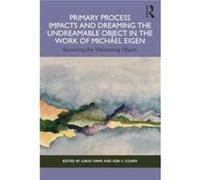Primary Process Impacts And Dreaming The Undreamable Object In The Work Of Michael Eigen