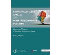 Primary Progressive Aphasia And Other Frontotemporal Dementias : Diagnosis And Treatment Of Associated Communication Disorders