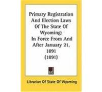 Primary Registration and Election Laws of the State of Wyoming