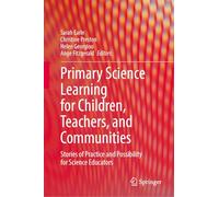 Primary Science Learning for Children, Teachers and Communities: Stories of Practice and Possibility for Science Educators