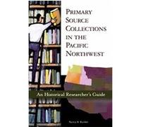 Primary Source Collections in the Pacific Northwest Nancy A. Bunker (Auteur)
