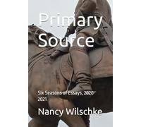 Primary Source: Six Seasons of Essays, 2020-2021