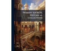Primary Sources, Historical Collections