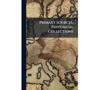 Primary Sources, Historical Collections