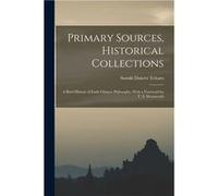 Primary Sources Historical Collections A Brief History of Early Chinese Philosophy With a Foreword by T. S. Wentworth - Suzuki Daisetz Teitaro - Creative Suzuki Daisetz TeitaroSuzuki Daisetz Teitaro (
