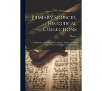 Primary Sources, Historical Collections: A Comparative Dictionary Of The Languages Of India And High Asia, With A Foreword By T. S. Wentworth