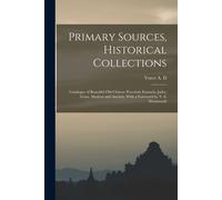 Primary Sources, Historical Collections: Catalogue Of Beautiful Old Chinese Porcelain Enamels, Jades, Gems, Modern And Ancient, With A Foreword By T.