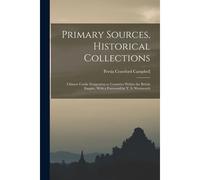 Primary Sources, Historical Collections: Chinese Coolie Emigration To Countries Within The British Empire, With A Foreword By T. S. Wentworth