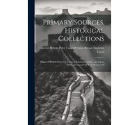 Primary Sources, Historical Collections: Digest Of British Orders In Council Relating To China And Japan, With A Foreword By T. S. Wentworth