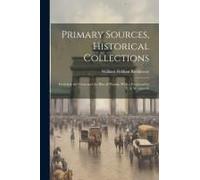 Primary Sources, Historical Collections: Frederick The Great And The Rise Of Prussia, With A Foreword By T. S. Wentworth