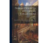 Primary Sources, Historical Collections: Political Persecution; Armenian Prisoners Of The Caucasus, With A Foreword By T. S. Wentworth