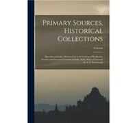 Primary Sources Historical Collections Speeches on India Delivered by Lord Curzon of Kedleston Viceroy and Govenorgeneral of India Whil With a Foreword by CurzonCurzon (Auteur)