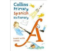 Primary Spanish Dictionary: Illustrated dictionary for ages 7+ (Collins