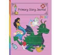 Primary Story Journal: Pink Cover With Mermaid, Dragon And Crown. For Girls And Boys 6 To 9 Years Old. 100 Pages 8.5"X11"Big. Use In School Or At Home To Create Your Own Stories. Different Templates T