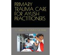 PRIMARY TRAUMA CARE FOR AYUSH PRACTITIONERS: A VIRTUAL TRAINING MODULE