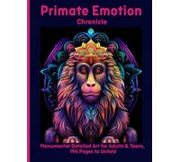 Primate Emotion Chronicle: Monumental Detailed Art for Adults & Teens, 196 Pages to Unfold