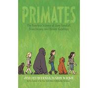 Primates 1: The Fearless Science of Jane Goodall, Dian Fossey, and Biruté Galdikas