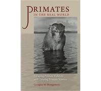 Primates in the Real World Escaping Primate Folklore and Creating Primate Science by Georgina M Montgomery Georgina M Montgomery (Auteur)