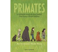 Primates: La Intrepida Ciencia De Jane Goodall, Dian Fossey y Birute Galdikas / The Intrepid Science of Jane Goodall, Dian Fossey and Birute Galdikas